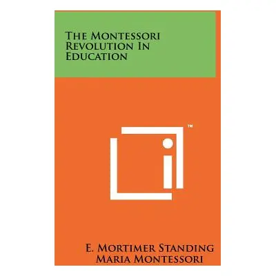 "The Montessori Revolution In Education" - "" ("Standing E. Mortimer")