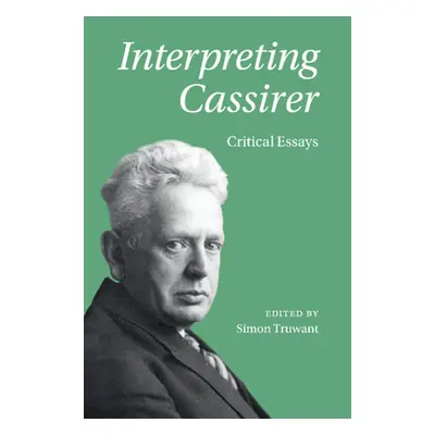 "Interpreting Cassirer: Critical Essays" - "" ("Truwant Simon")