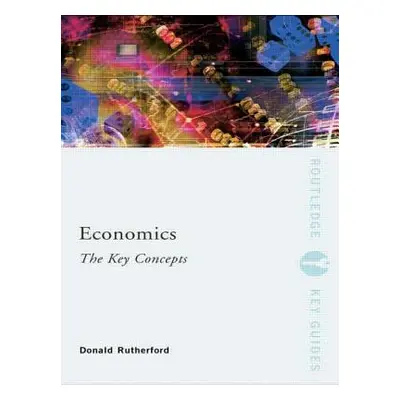 "Economics: The Key Concepts" - "" ("Rutherford Donald")