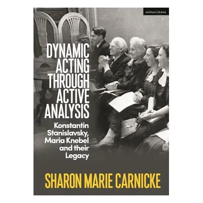 "Dynamic Acting Through Active Analysis: Konstantin Stanislavsky, Maria Knebel, and Their Legacy