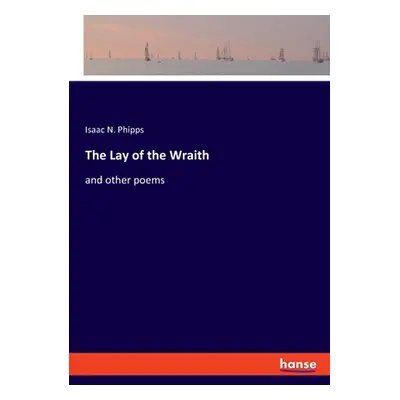 "The Lay of the Wraith: and other poems" - "" ("Phipps Isaac N.")