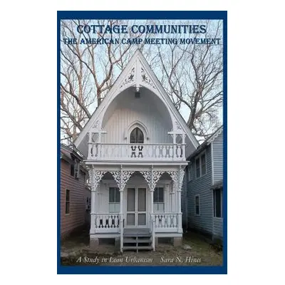 "Cottage Communities - The American Camp Meeting Movement: a Study in Lean Urbanism" - "" ("Hine