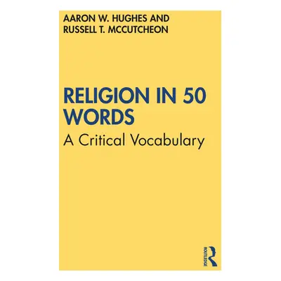 "Religion in 50 Words: A Critical Vocabulary" - "" ("Hughes Aaron W.")