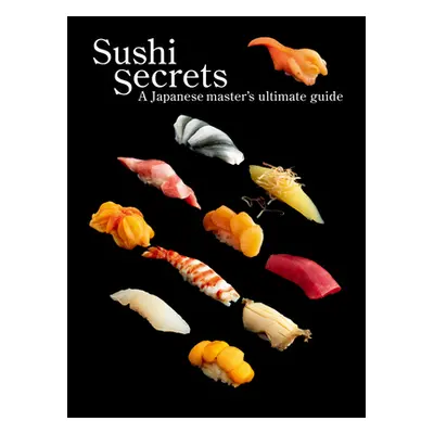 "Sushi Secrets: A Japanese Master's Ultimate Guide" - "" ("Seiichi Seiichi")