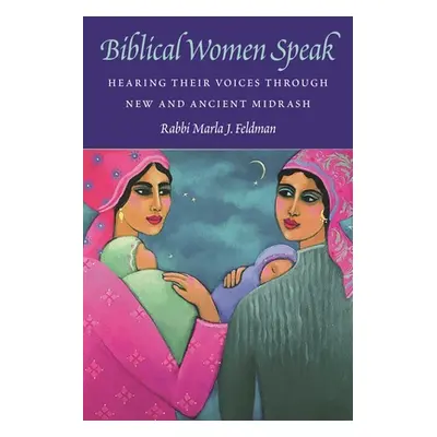 "Biblical Women Speak: Hearing Their Voices Through New and Ancient Midrash" - "" ("Feldman Marl