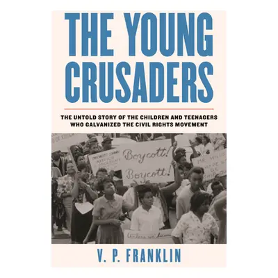 "The Young Crusaders: The Untold Story of the Children and Teenagers Who Galvanized the Civil Ri