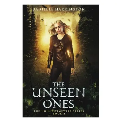 "The Unseen Ones: The Hollis Timewire Series Part 2" - "" ("Harrington Danielle")