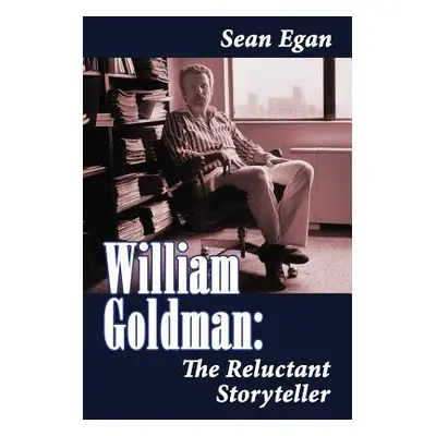 "William Goldman: The Reluctant Storyteller" - "" ("Egan Sean")