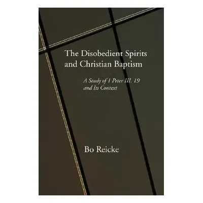 "The Disobedient Spirits and Christian Baptism" - "" ("Reicke Bo")