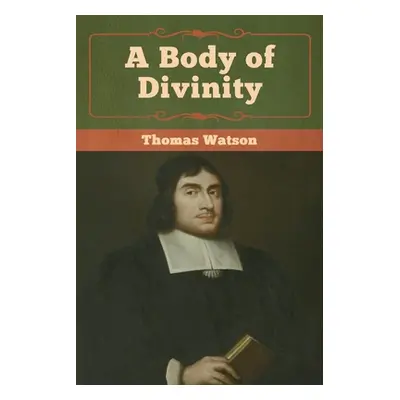 "A Body of Divinity" - "" ("Watson Thomas")