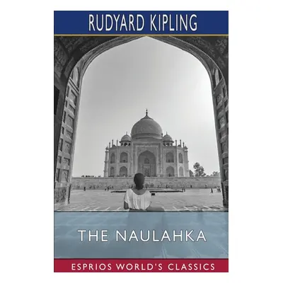 "The Naulahka (Esprios Classics)" - "" ("Kipling Rudyard")