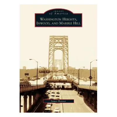 "Washington Heights, Inwood, and Marble Hill" - "" ("Renner James")