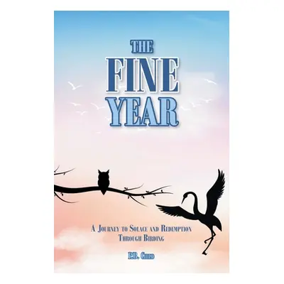 "The Fine Year: A Journey to Solace and Redemption through Birding" - "" ("Child P. B.")