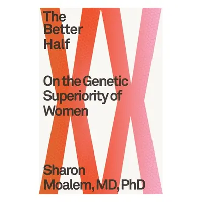 "The Better Half: On the Genetic Superiority of Women" - "" ("Moalem Sharon")