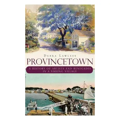 "Provincetown: A History of Artists and Renegades in a Fishing Village" - "" ("Lawless Debra")