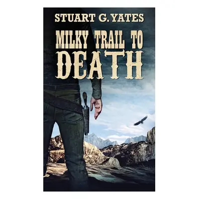 "Milky Trail To Death" - "" ("Yates Stuart G.")