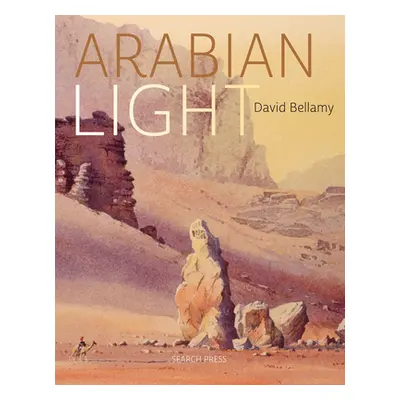 "David Bellamy's Arabian Light: An Artists Journey Through Deserts, Mountains and Souks" - "" ("