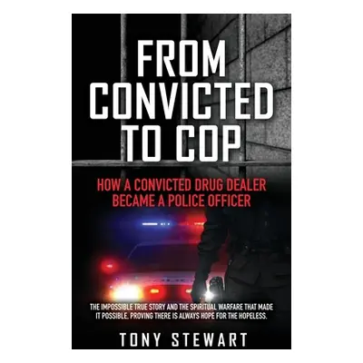 "From Convicted to Cop: How a Convicted Drug Dealer Became a Police Officer" - "" ("Stewart Tony