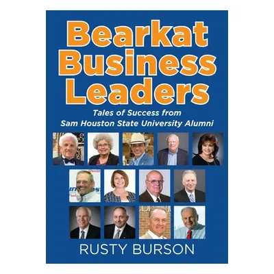 "Bearkat Business Leaders: Tales of Success from Sam Houston State University Alumni" - "" ("Bur