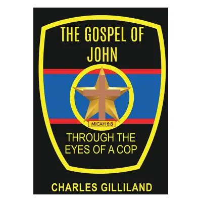 "The Gospel of John Through the Eyes of a Cop" - "" ("Gilliland Charles")