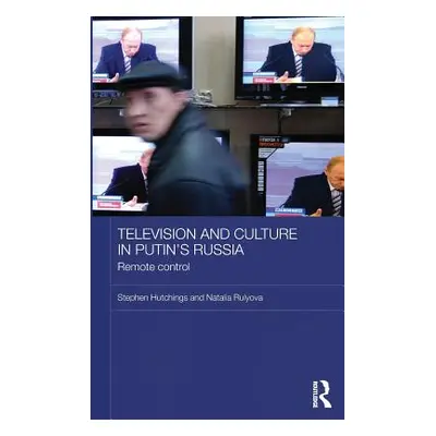 "Television and Culture in Putin's Russia: Remote Control" - "" ("Hutchings Stephen")