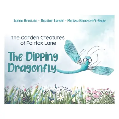 "The Garden Creatures of Fairfax Lane: The Dipping Dragonfly" - "" ("Breetzke Lanna")