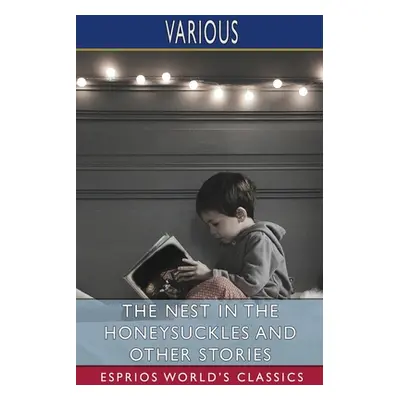 "The Nest in the Honeysuckles and Other Stories (Esprios Classics)" - "" ("Various")