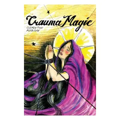 "Trauma Magic" - "" ("Morrigan Clementine")