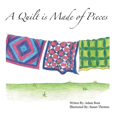 "A Quilt is Made of Pieces" - "" ("Ross Adam")