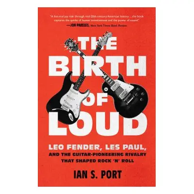 "The Birth of Loud: Leo Fender, Les Paul, and the Guitar-Pioneering Rivalry That Shaped Rock 'n'