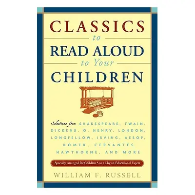 "Classics to Read Aloud to Your Children: Selections from Shakespeare, Twain, Dickens, O.Henry, 