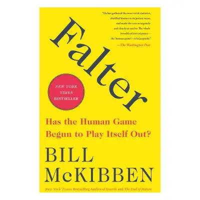 "Falter: Has the Human Game Begun to Play Itself Out?" - "" ("McKibben Bill")