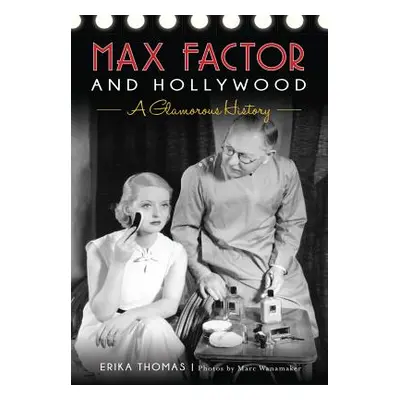 "Max Factor and Hollywood: A Glamorous History" - "" ("Thomas Erika")