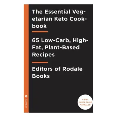 The Essential Vegetarian Keto Cookbook: 65 Low-Carb, High-Fat Ketogenic Recipes: A Keto Diet Coo