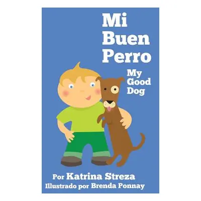 "Mi Buen Perro/ My Good Dog (Bilingual Spanish English Edition)" - "" ("Streza Katrina")