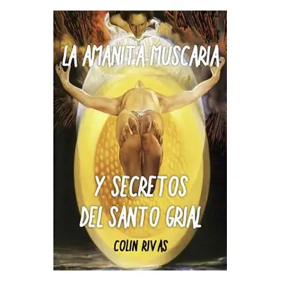 "Amanita Muscaria: Y Secretos del Santo Grial" - "" ("Wasson Robert Gordon")