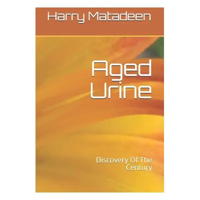 "Aged Urine- Discovery Of The Century" - "" ("Matadeen Harry")