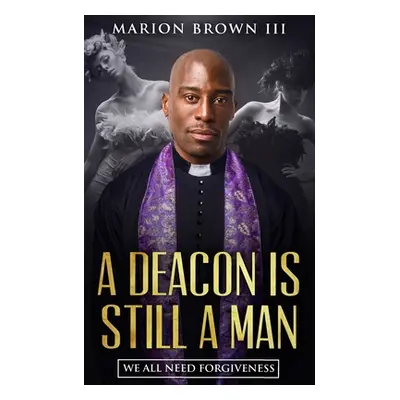 "A Deacon is Still A Man: We All Need Forgiveness" - "" ("Brown III Marion")