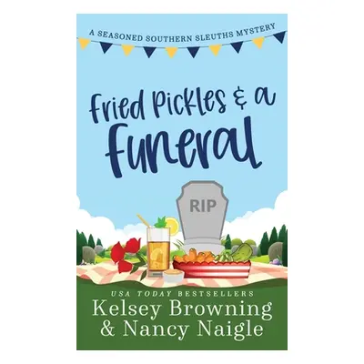 "Fried Pickles and a Funeral: A Humorous and Heartwarming Cozy Mystery" - "" ("Browning Kelsey")