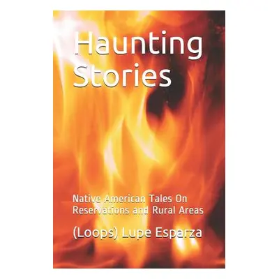 "Haunting Stories: Native American Tales on Reservations and Rural Areas" - "" ("Esparza (loops)