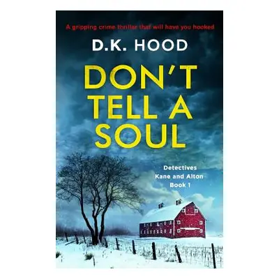 "Don't Tell a Soul: A gripping crime thriller that will have you hooked" - "" ("Hood D. K.")