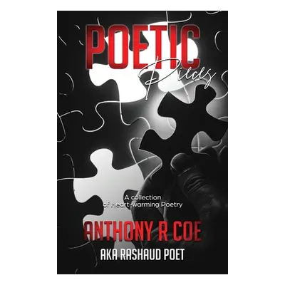 "Poetic Pieces: A Collection of Heart-warming Poetry" - "" ("Coe Anthony R.")