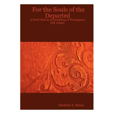 "For the Souls of the Departed: A brief history & sampling of Portuguese folk magic." - "" ("Sou