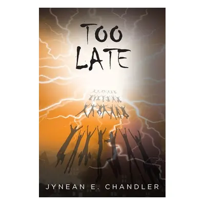 "Too Late" - "" ("Chandler Jynean E.")