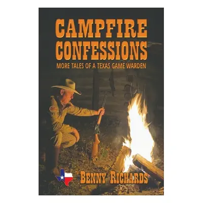 "Campfire Confessions: More Tales of a Texas Game Warden" - "" ("Richards Benny G.")