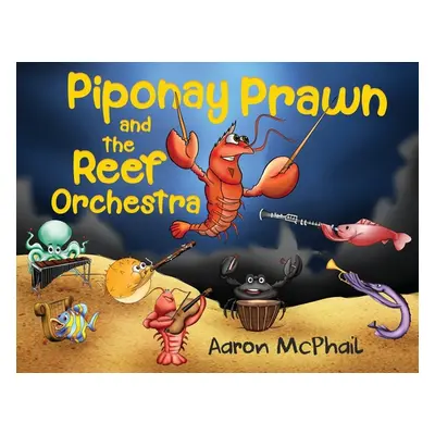 "Piponay Prawn and the Reef Orchestra" - "" ("McPhail Aaron")