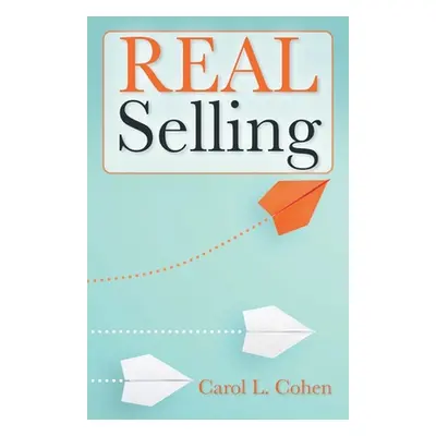 "REAL Selling" - "" ("Cohen Carol L.")