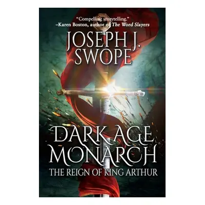 "Dark Age Monarch: The Reign of King Arthur" - "" ("Swope Joseph J.")