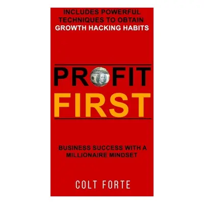 "Profit First: Business Success with a Millionaire Mindset: Includes Powerful Techniques to obta