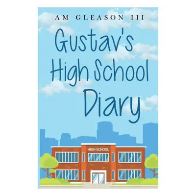 "Gustav's High School Diary" - "" ("M. Gleason Augustine III")